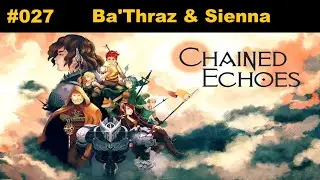#027 Let's Play Chained Echoes - Ba'Thraz & Sienna ✊✊