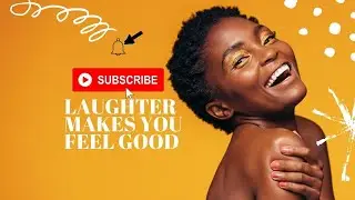 LAUGHTER MAKES YOU FEEL GOOD [MUST WATCH!!!]