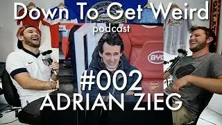 Down To Get Weird Podcast - 002 - Adrian Zieg - Why Americans Need To Care About Soccer