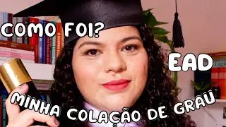 MINHA EXPERIÊNCIA COM A COLAÇÃO DE GRAU- EAD DA UNICESUMAR