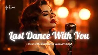 Last Dance With You&rdquo; 1 Hour of Timeless Jazz Love | Our Most Beloved Song ❤️ #ilyRemix