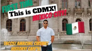 First Time in MEXICO CITY (CDMX) 