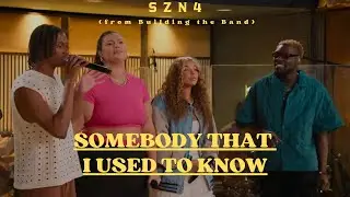 Somebody That I Used To Know - SZN4 - Building The Band - FATIMA ANALIA 