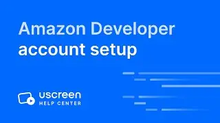 Amazon Developer Account Setup for Uscreen TV Apps
