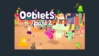 ✷ OOBLETS ✷ part 2 - Relaxing longplay (No Commentary)