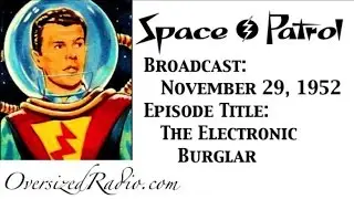 Space Patrol Radio Show 1952-11-29 Episode: The Electronic Burglar
