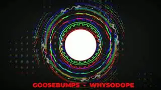 GOOSEBUMPS - WhySoDope