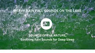 Heavy Rain Fall On Water Splashing Sounds White Noise For Relaxation And Deep Sleep