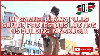 🔥DRAMA!! AZIMIO MP SAMUEL ARAMA PULLS A GUN TO PROTECT HIS PROPERTY FROM VANDALISM