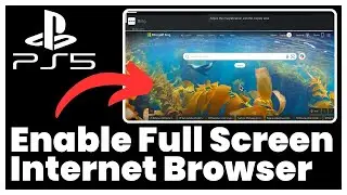 How to Enable Full Screen Internet Browser on PS5