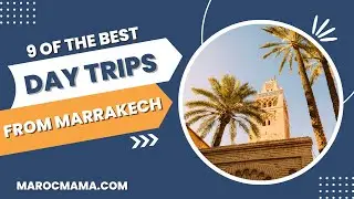 9 of the Best Day Trips from Marrakech