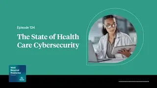 Episode 134: The State of Health Care Cybersecurity
