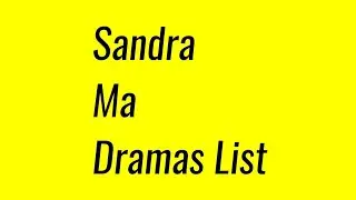 Sandra Ma Dramas List