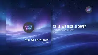 Still We Rise Slowly | Emotional Uplifting Progressive Trance