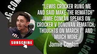 &ldquo;CROCKER RUNG ME AND SAID MAKE THE REMATCH&rdquo; &ndash; Jamie Conlan on Crocker v Donovan II, March 1st & MORE