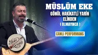 Gönül Hakikatli Yarin Elinden (Olmayınca) - Müslüm Eke | Yola Revan Canlı Performans 2025