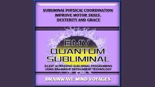 Subliminal Physical Coordination Aid Improve Motor Skills Dexterity and Grace - Silent...
