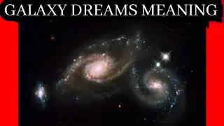Galaxy Dreams​ Meaning​