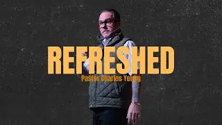Refreshed | Pastor Charles Young | Revo Church
