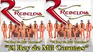 BANDA  REBELDIA 👑 EL  REY  DE  MIL  C O R O N A S • Banda Rebeldia El Rey De Mil Coronas