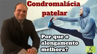 Condromalácia Patelar. Por que o alongamento melhora?