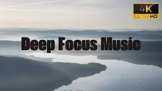 Deep Focus Music for Study & Work &ndash; Calm Background Ambience