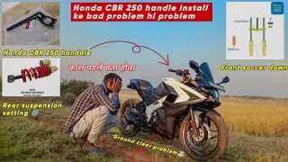 Honda CBR 250 handle not installed //  after modification ke bad problem hi problem 💔🤯