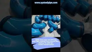 ERW steel pipe and fittings with FBE coating From Xinyue Steel Deliver To UAE for Tower Construction