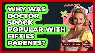 Why Was Dr. Spock Popular With Fifties Parents?