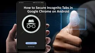 How to Lock Incognito Tab with Fingerprint, Password in Google Chrome on Android