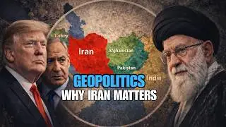Iran Geopolitics Explained | Why Iran Matters