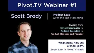 Pivot TV Webinar #1: Scott Brody - Software Product Manager