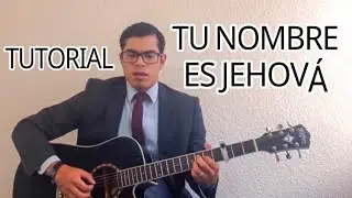 Cántico 2 TU NOMBRE ES JEHOVA 🎸 TUTORIAL guitarra - como tocar - cantemos con gozo a Jehova JW