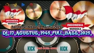 DJ _17 AGUSTUS 1945 HARI KEMERDEKAAN REAL DRUM COVER full BASS 2025