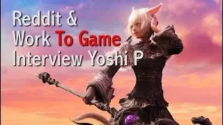 FFXIV: Reddit & Work To Game's Interview With Naoki Yoshida on 5.0