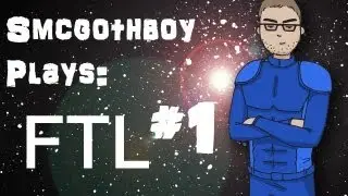 Smcgothboy Plays: FTL - Part 1: I like it easy