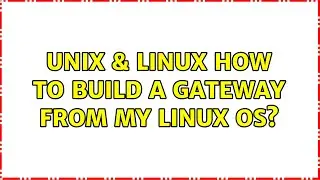 Unix & Linux: How to build a gateway from my Linux OS? (2 Solutions!!)