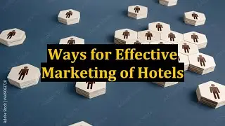 Ways for Effective Marketing of Hotels
