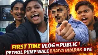 First Time Vlog in Public 😱 | Petrol Pump Wale Bhaiya Bhadak Gye