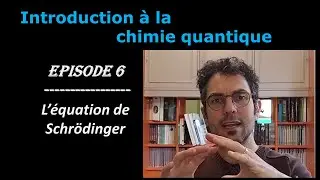 Intro &agrave; la Chimie Quantique Ep6 Equation de Schr&ouml;dinger