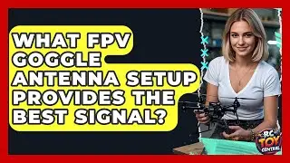 What FPV goggle antenna setup provides the best signal? - RC Toy Central