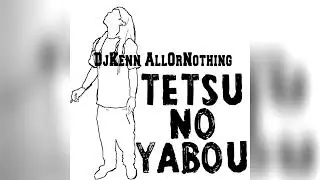 [2015] DJ Kenn - Tetsu no Yabou [FULL MIXTAPE]