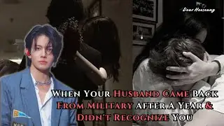 When Your Husband Came Back From Military After A Year & Didn't Recognize You | Heeseung FF Oneshot