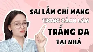 4 Sai lầm CHÍ MẠNG trong CÁCH LÀM TRẮNG DA TẠI NHÀ  | Hoàng Ngoan Beauty