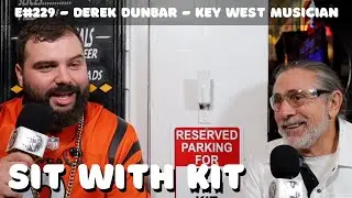 Sit With Kit #229 - Derek Dunbar -  Key West Musician