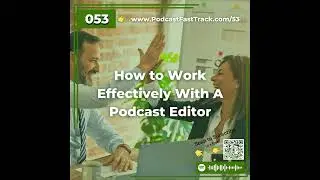 53: How to Work Effectively With A Podcast Editor
