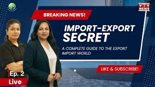 EP 2 : How the Export-Import Market Really Works! Must-Watch Breakdown | Live on VTV News