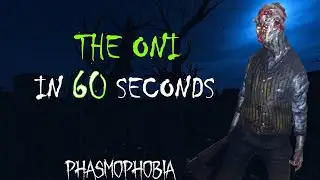 The Oni in 60 seconds | Phasmophobia