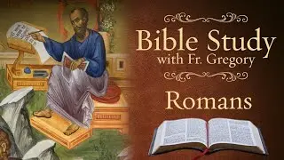 Orthodox Bible Study of Romans 1:18-2:24