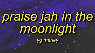YG Marley - Praise Jah in the Moonlight (Lyrics) | these roads of flames are catching a fire